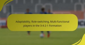 Adaptability, Role-switching, Multi-functional players in the 3-4-2-1 Formation