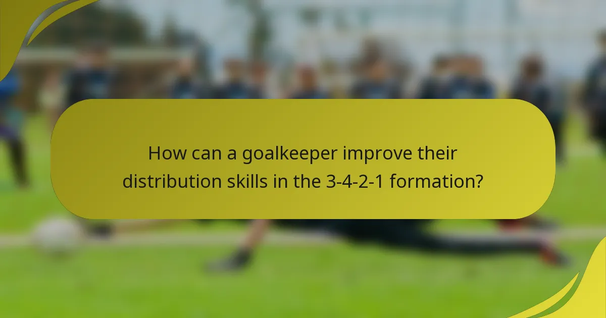How can a goalkeeper improve their distribution skills in the 3-4-2-1 formation?