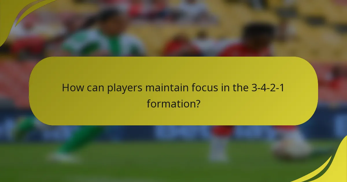 How can players maintain focus in the 3-4-2-1 formation?