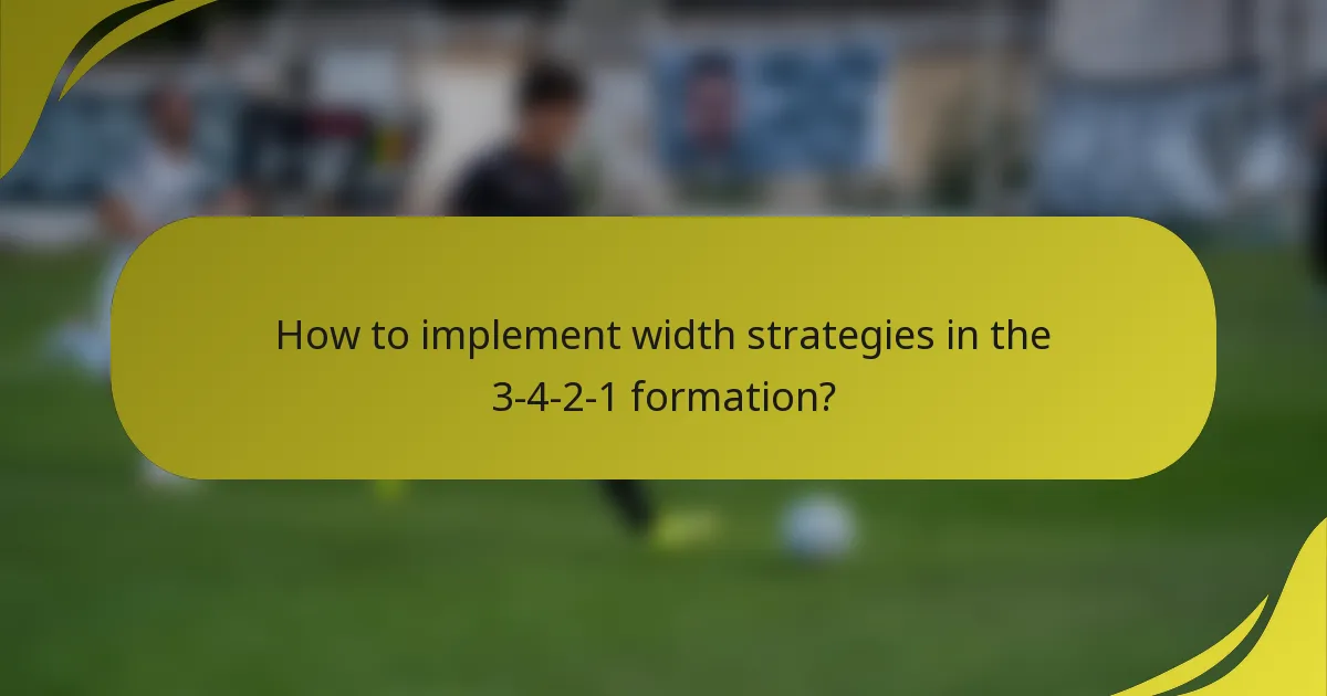 How to implement width strategies in the 3-4-2-1 formation?