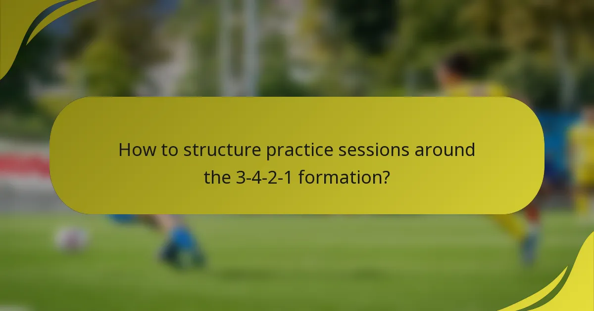 How to structure practice sessions around the 3-4-2-1 formation?