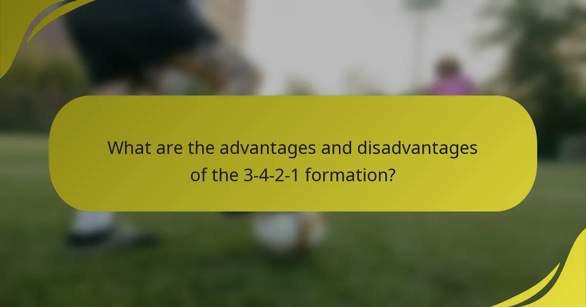 What are the advantages and disadvantages of the 3-4-2-1 formation?