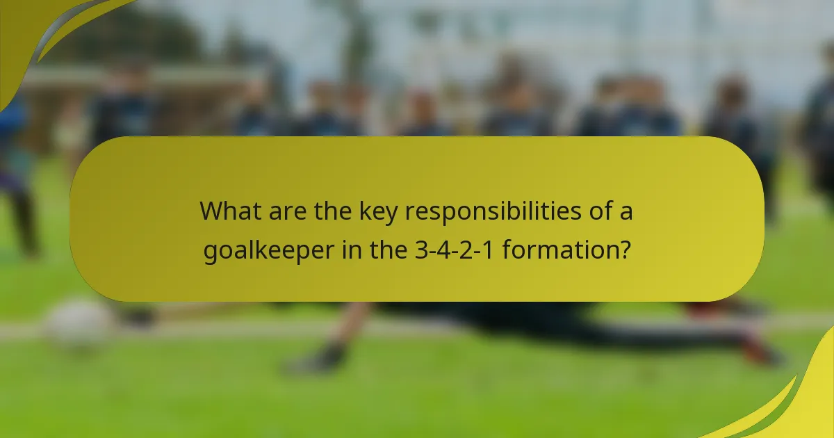What are the key responsibilities of a goalkeeper in the 3-4-2-1 formation?