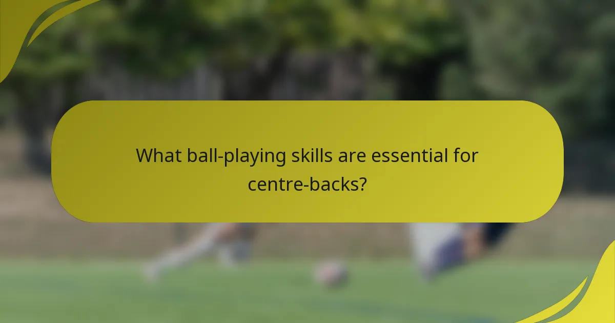 What ball-playing skills are essential for centre-backs?