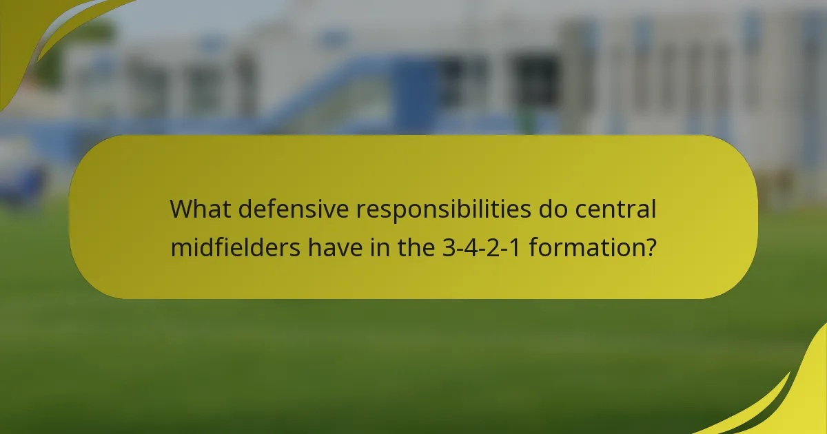 What defensive responsibilities do central midfielders have in the 3-4-2-1 formation?