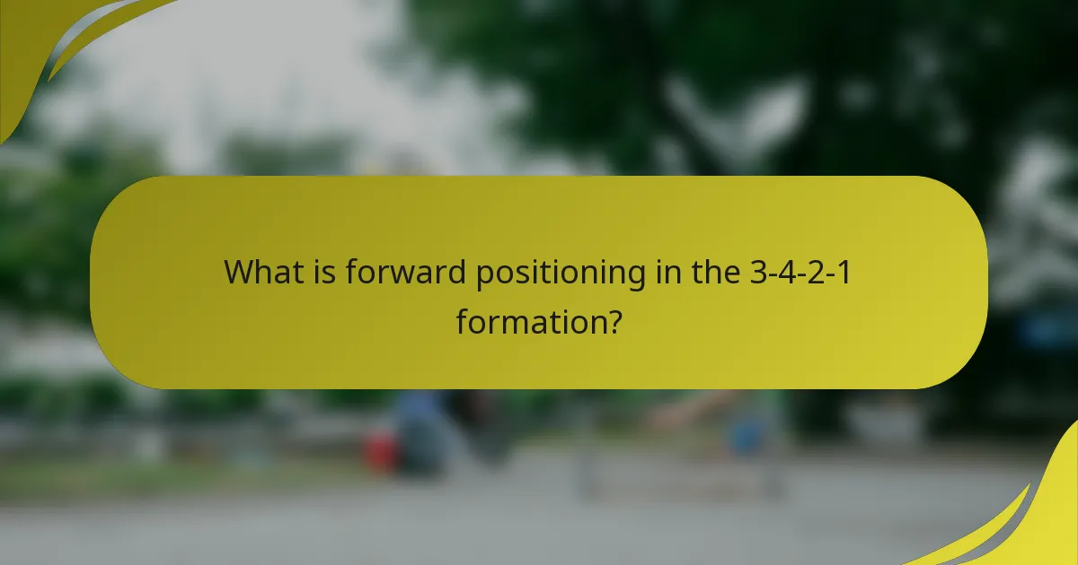 What is forward positioning in the 3-4-2-1 formation?