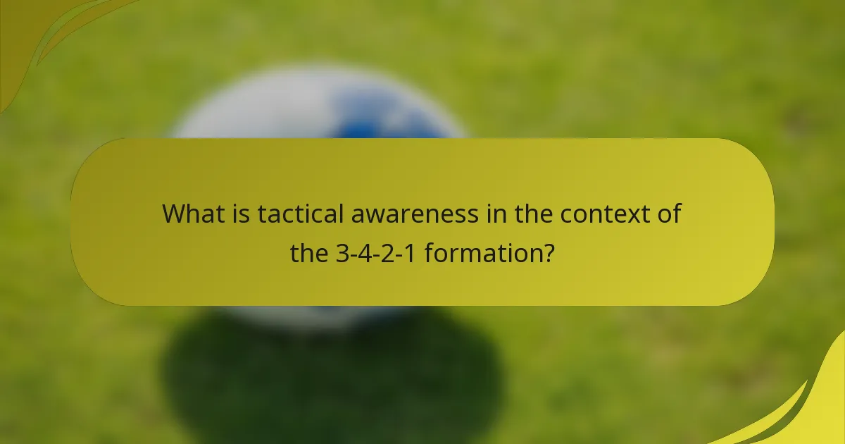 What is tactical awareness in the context of the 3-4-2-1 formation?
