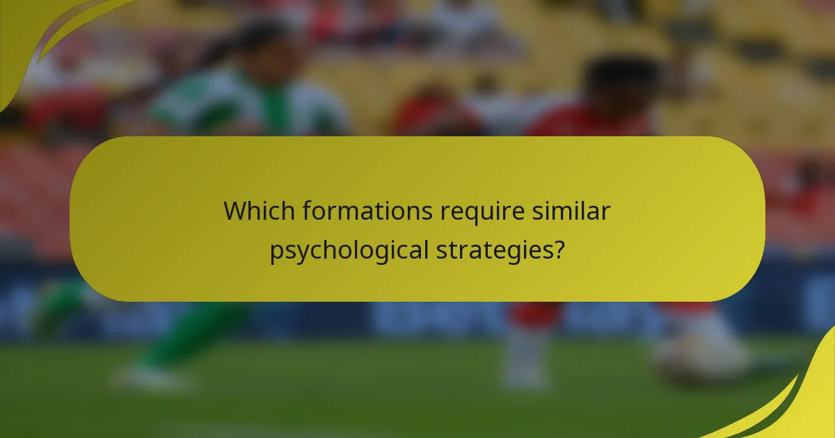 Which formations require similar psychological strategies?