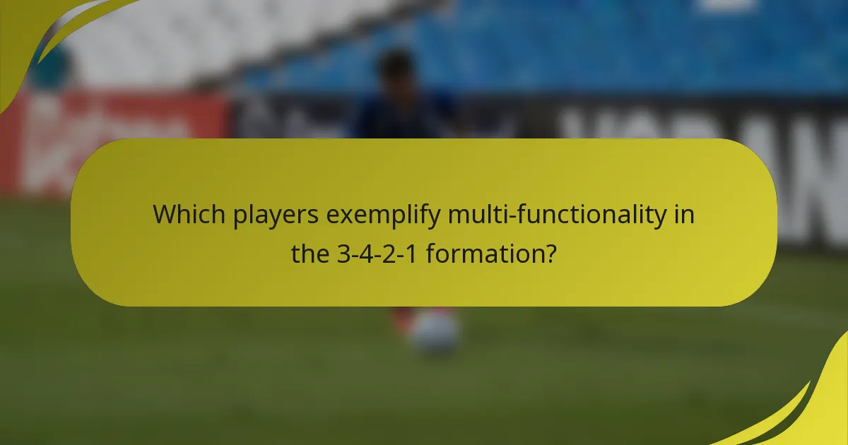 Which players exemplify multi-functionality in the 3-4-2-1 formation?