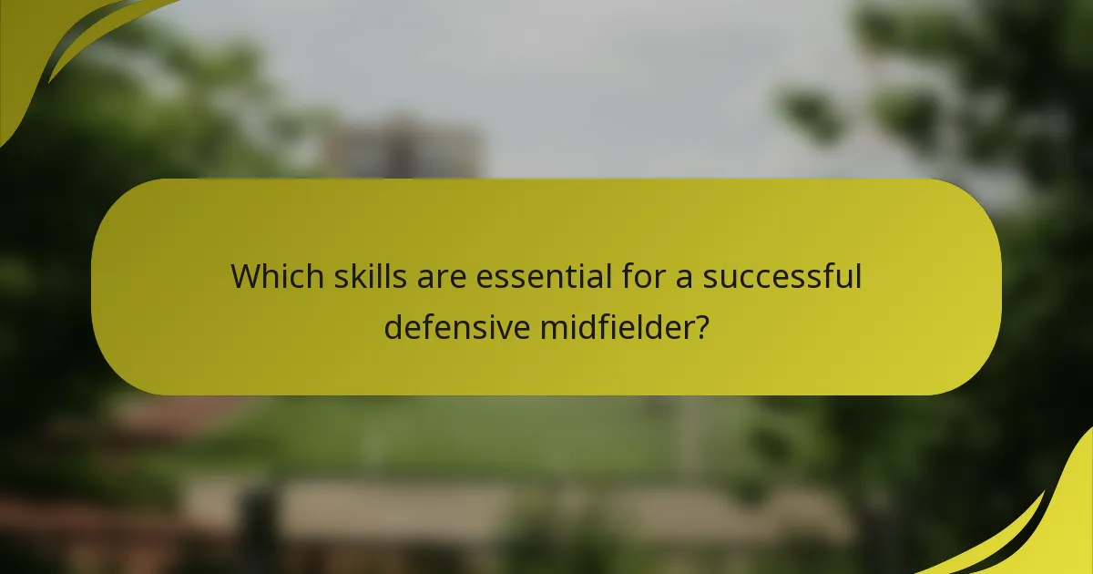 Which skills are essential for a successful defensive midfielder?