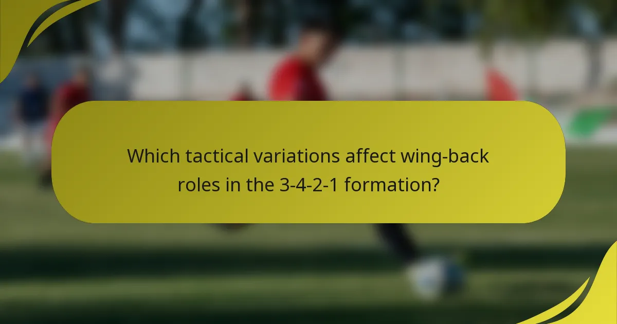 Which tactical variations affect wing-back roles in the 3-4-2-1 formation?